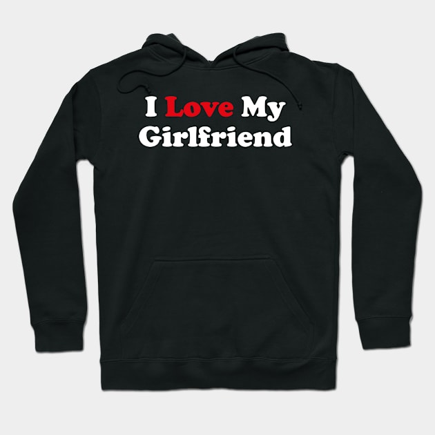 I Love My Girlfriend Hoodie by Funny Animals Merch